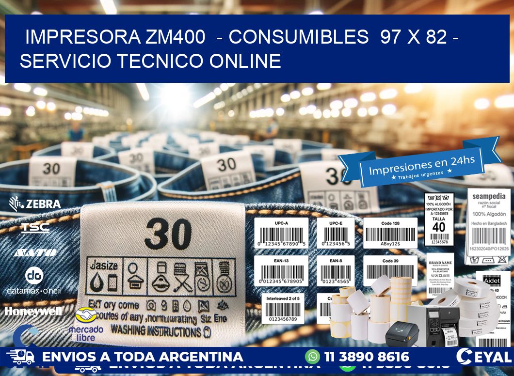 IMPRESORA ZM400  - CONSUMIBLES  97 x 82 - SERVICIO TECNICO ONLINE