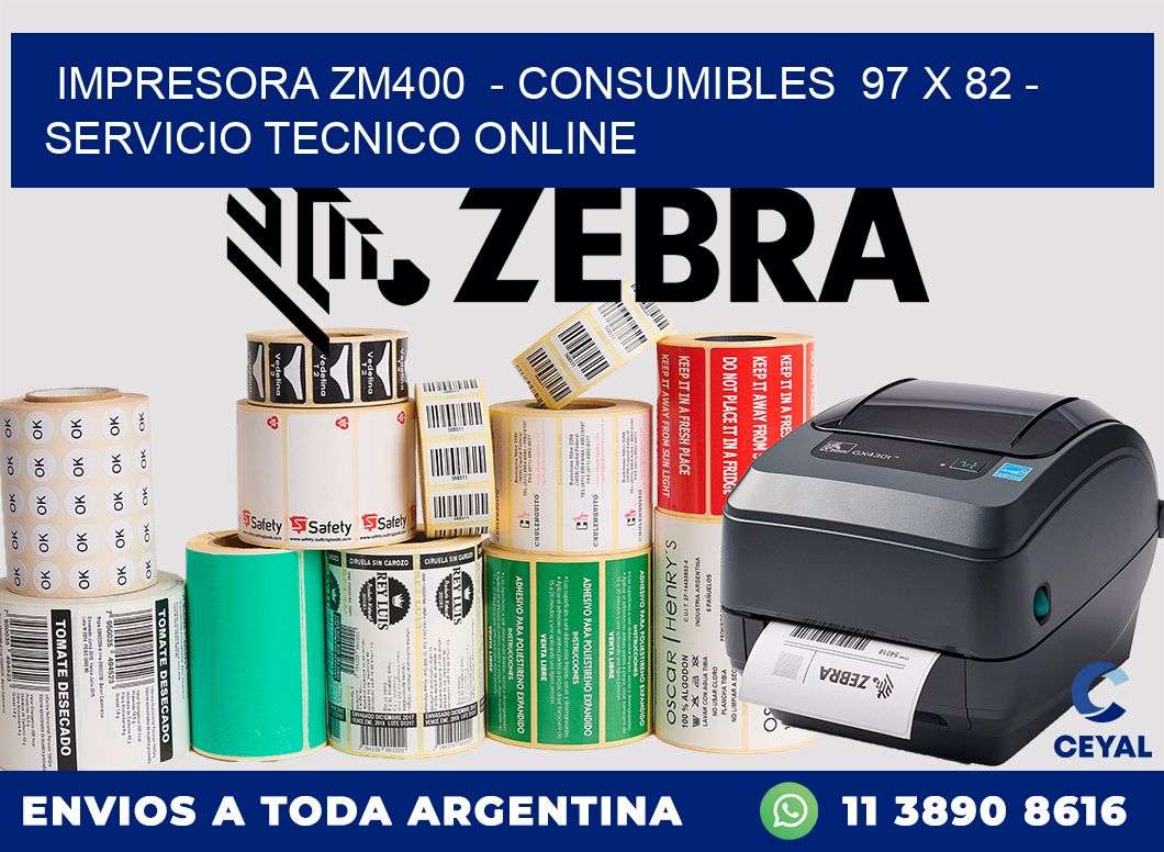 IMPRESORA ZM400  - CONSUMIBLES  97 x 82 - SERVICIO TECNICO ONLINE