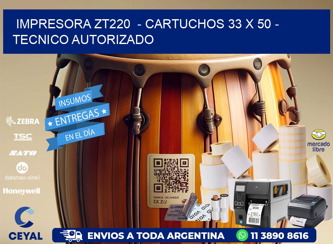 IMPRESORA ZT220  - CARTUCHOS 33 x 50 - TECNICO AUTORIZADO