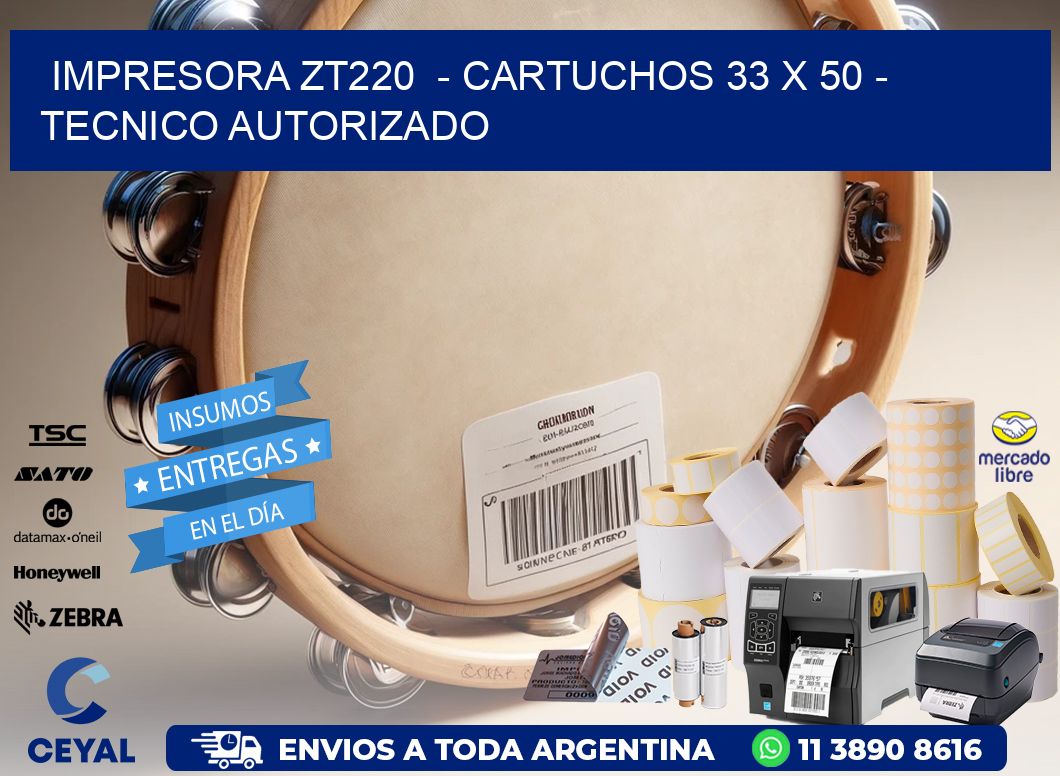 IMPRESORA ZT220  - CARTUCHOS 33 x 50 - TECNICO AUTORIZADO