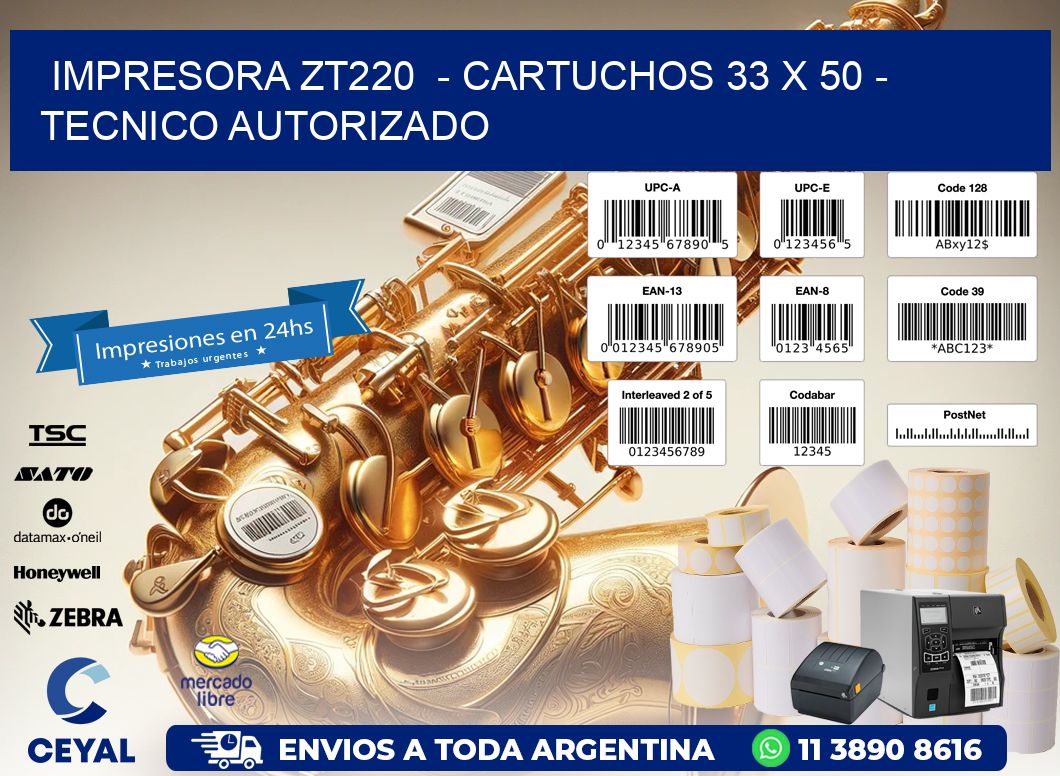 IMPRESORA ZT220  - CARTUCHOS 33 x 50 - TECNICO AUTORIZADO