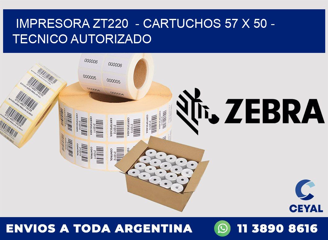 IMPRESORA ZT220  - CARTUCHOS 57 x 50 - TECNICO AUTORIZADO