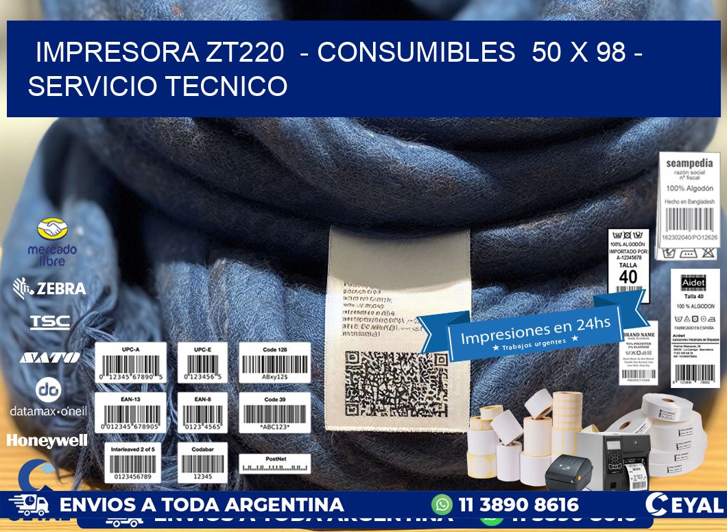 IMPRESORA ZT220  - CONSUMIBLES  50 x 98 - SERVICIO TECNICO