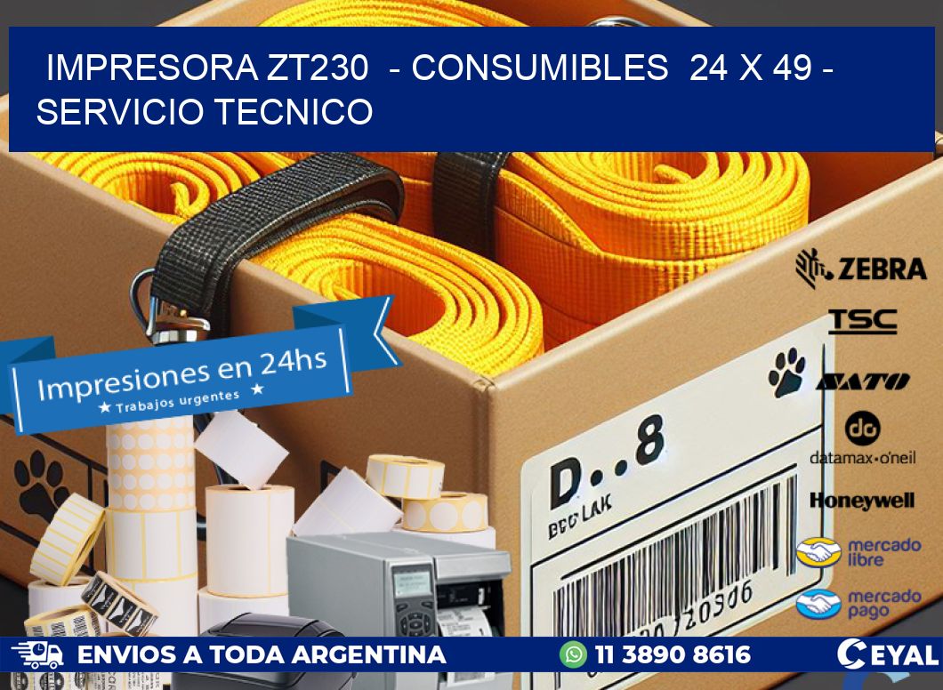 IMPRESORA ZT230  - CONSUMIBLES  24 x 49 - SERVICIO TECNICO