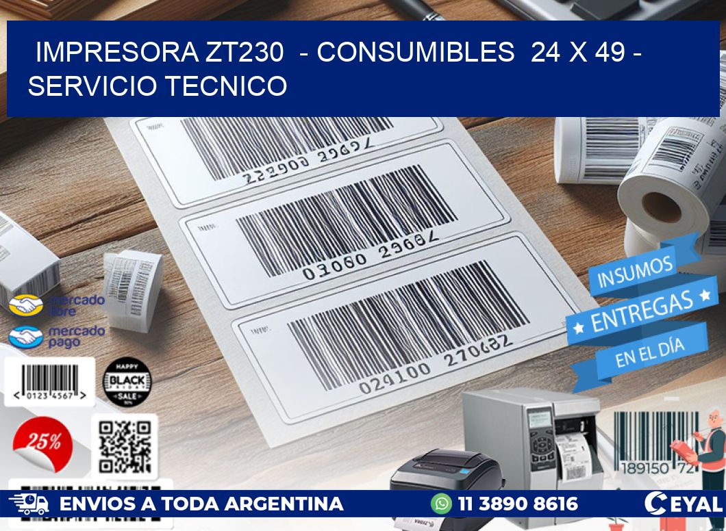 IMPRESORA ZT230  - CONSUMIBLES  24 x 49 - SERVICIO TECNICO