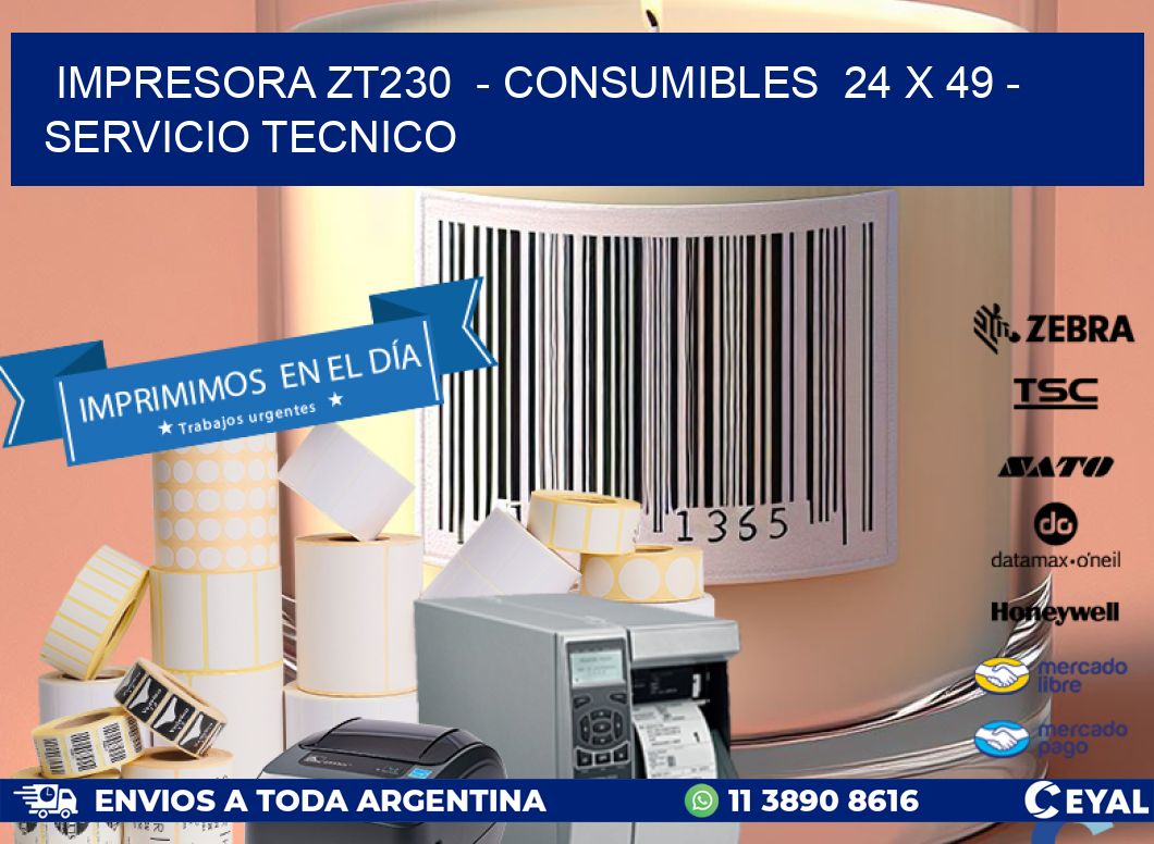 IMPRESORA ZT230  - CONSUMIBLES  24 x 49 - SERVICIO TECNICO