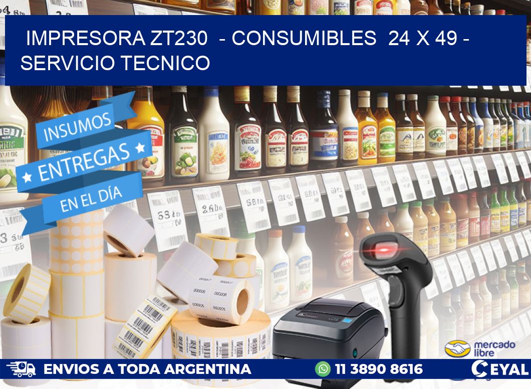 IMPRESORA ZT230  - CONSUMIBLES  24 x 49 - SERVICIO TECNICO