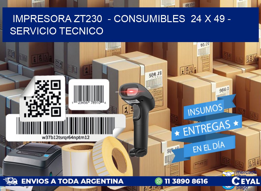 IMPRESORA ZT230  - CONSUMIBLES  24 x 49 - SERVICIO TECNICO