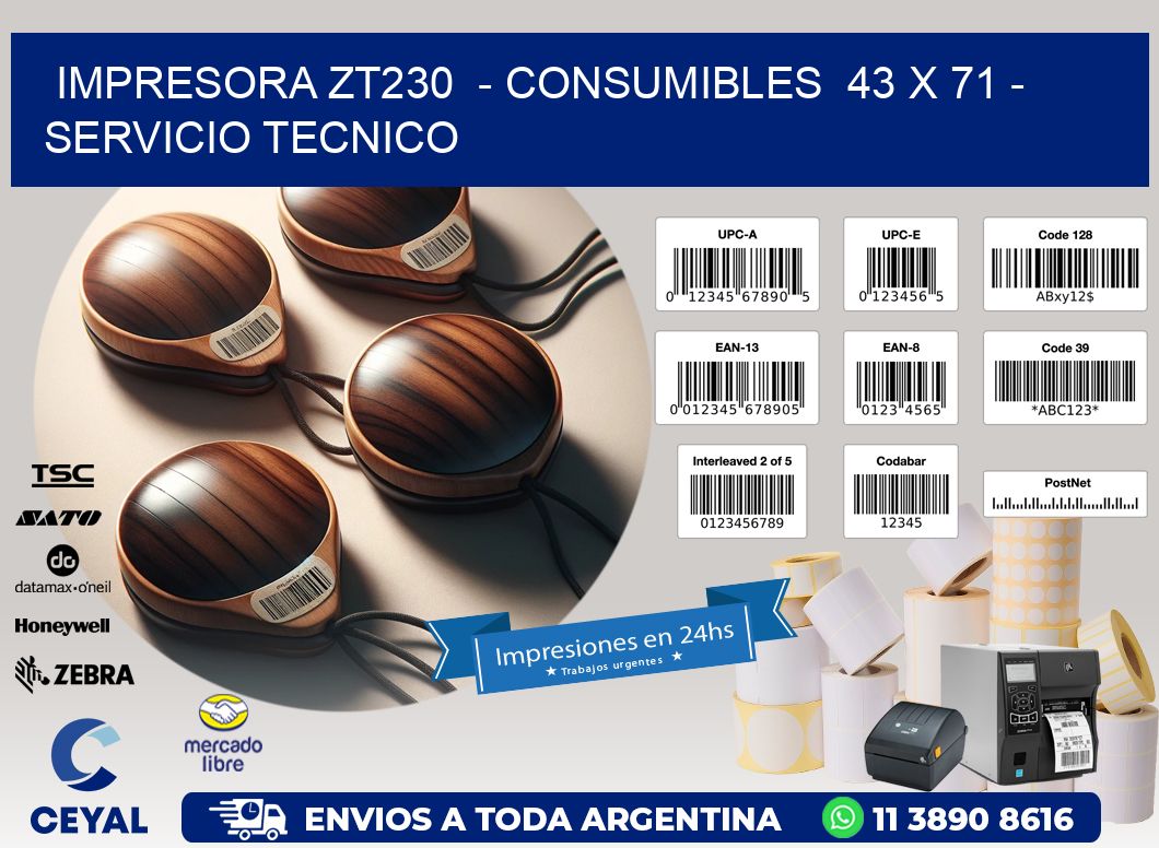 IMPRESORA ZT230  - CONSUMIBLES  43 x 71 - SERVICIO TECNICO