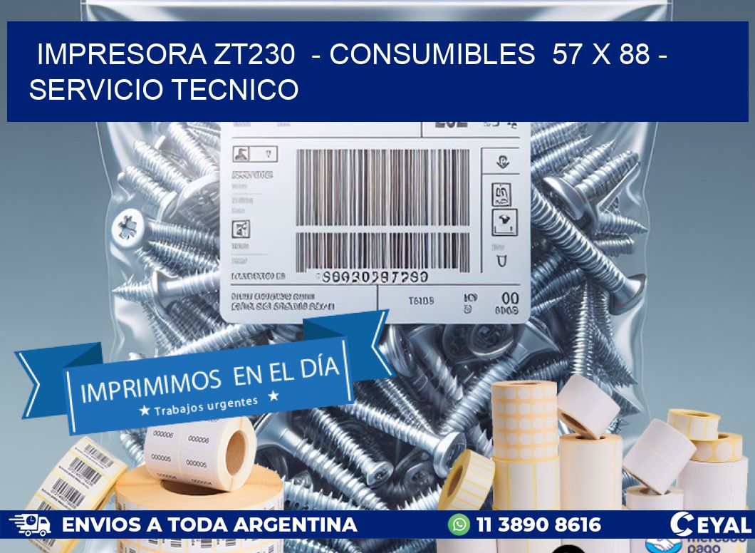 IMPRESORA ZT230  - CONSUMIBLES  57 x 88 - SERVICIO TECNICO