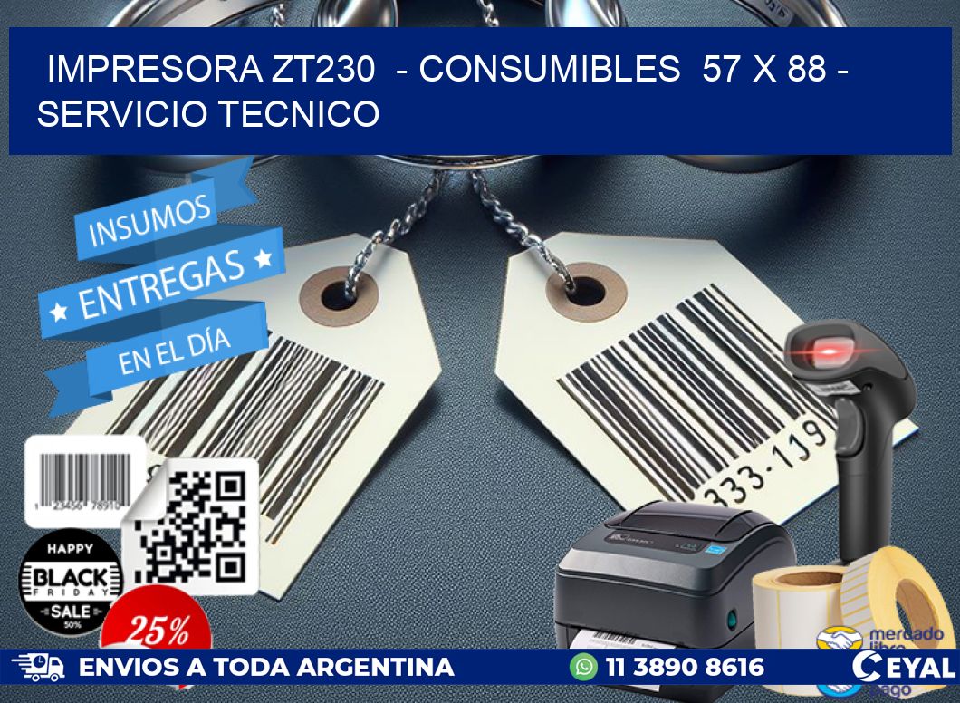 IMPRESORA ZT230  - CONSUMIBLES  57 x 88 - SERVICIO TECNICO