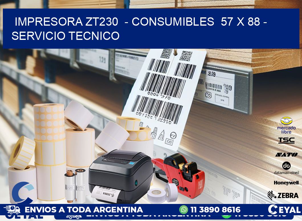 IMPRESORA ZT230  - CONSUMIBLES  57 x 88 - SERVICIO TECNICO