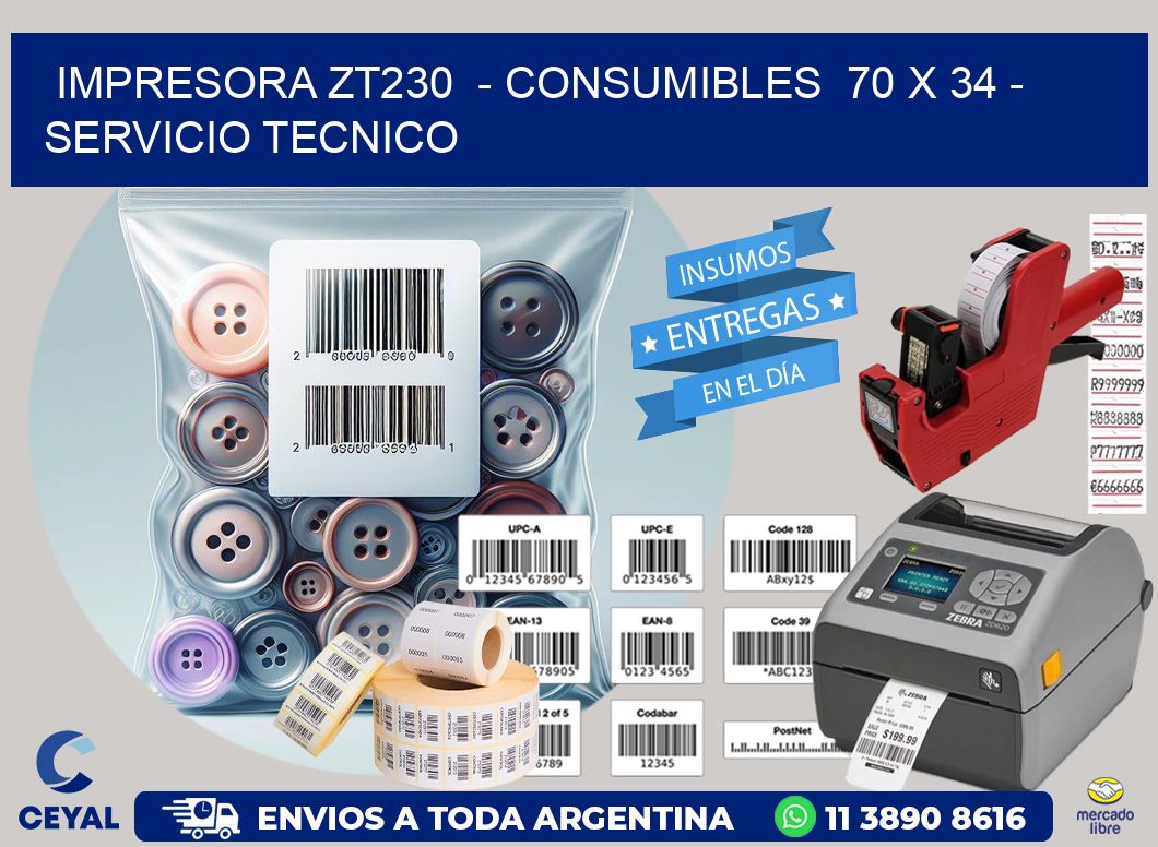 IMPRESORA ZT230  - CONSUMIBLES  70 x 34 - SERVICIO TECNICO