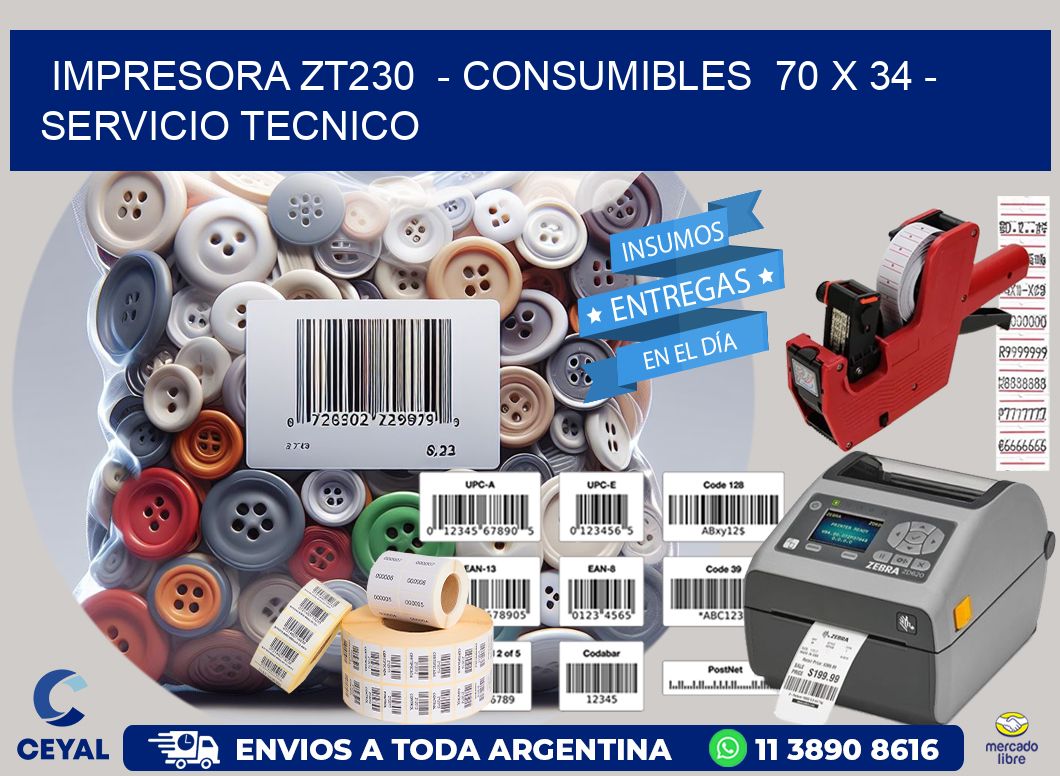 IMPRESORA ZT230  - CONSUMIBLES  70 x 34 - SERVICIO TECNICO