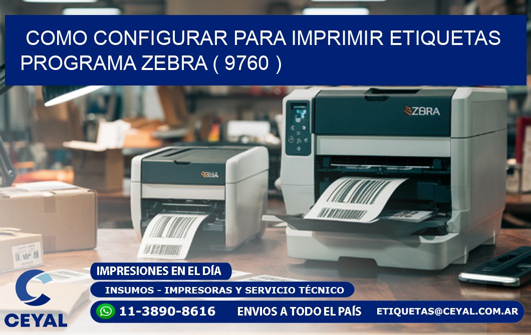 COMO CONFIGURAR PARA IMPRIMIR ETIQUETAS PROGRAMA ZEBRA ( 9760 )