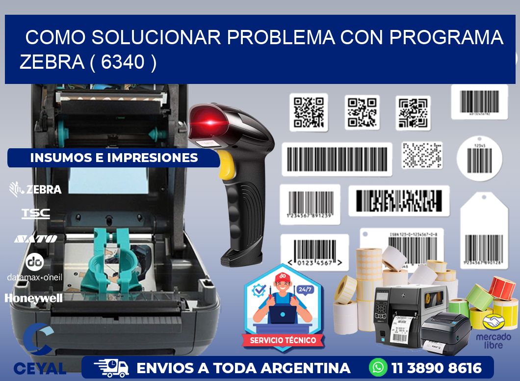 COMO SOLUCIONAR PROBLEMA CON PROGRAMA ZEBRA ( 6340 )