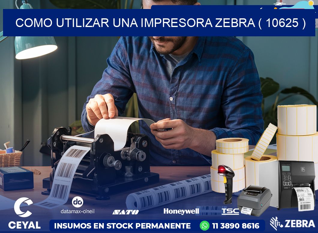 COMO UTILIZAR UNA IMPRESORA ZEBRA ( 10625 )