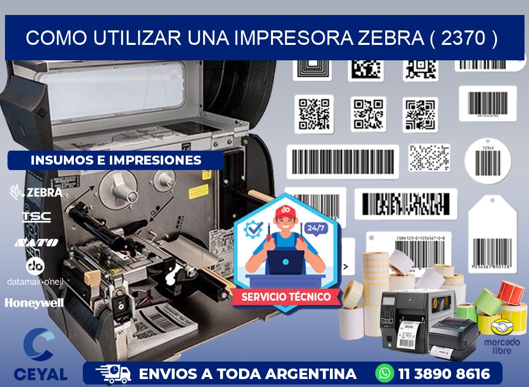 COMO UTILIZAR UNA IMPRESORA ZEBRA ( 2370 )