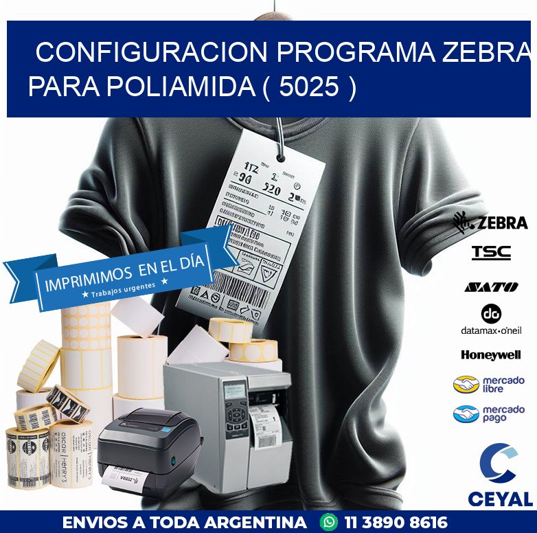 CONFIGURACION PROGRAMA ZEBRA PARA POLIAMIDA ( 5025 )