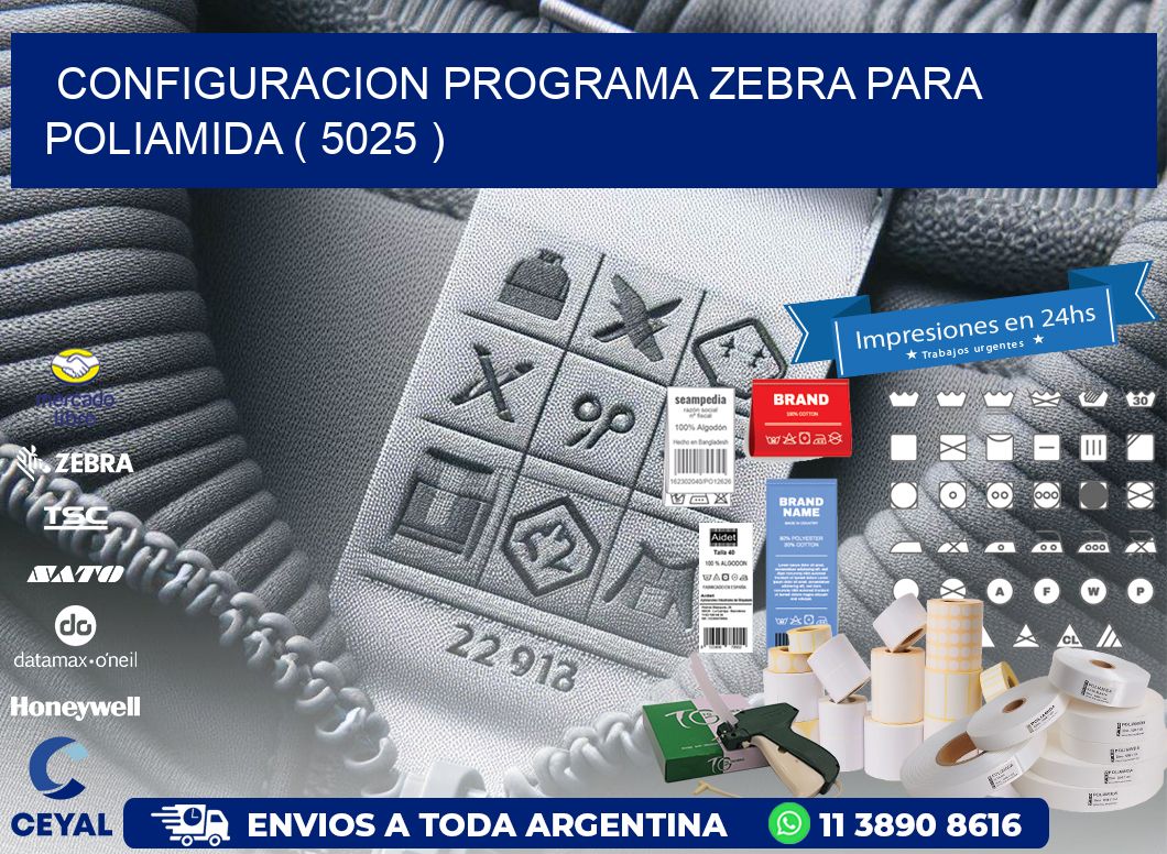 CONFIGURACION PROGRAMA ZEBRA PARA POLIAMIDA ( 5025 )