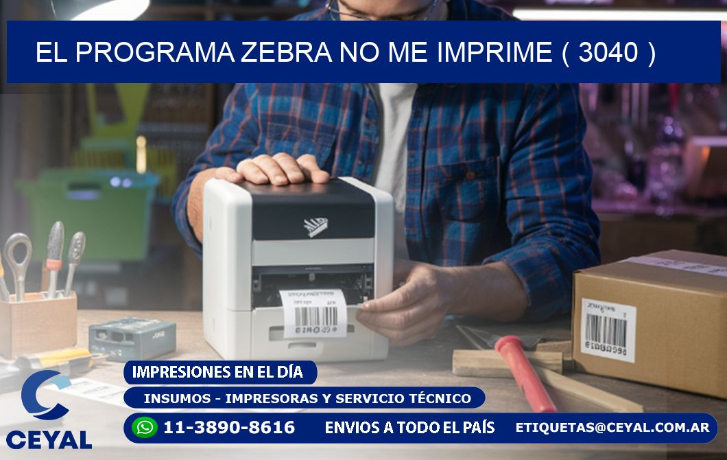 EL PROGRAMA ZEBRA NO ME IMPRIME ( 3040 )