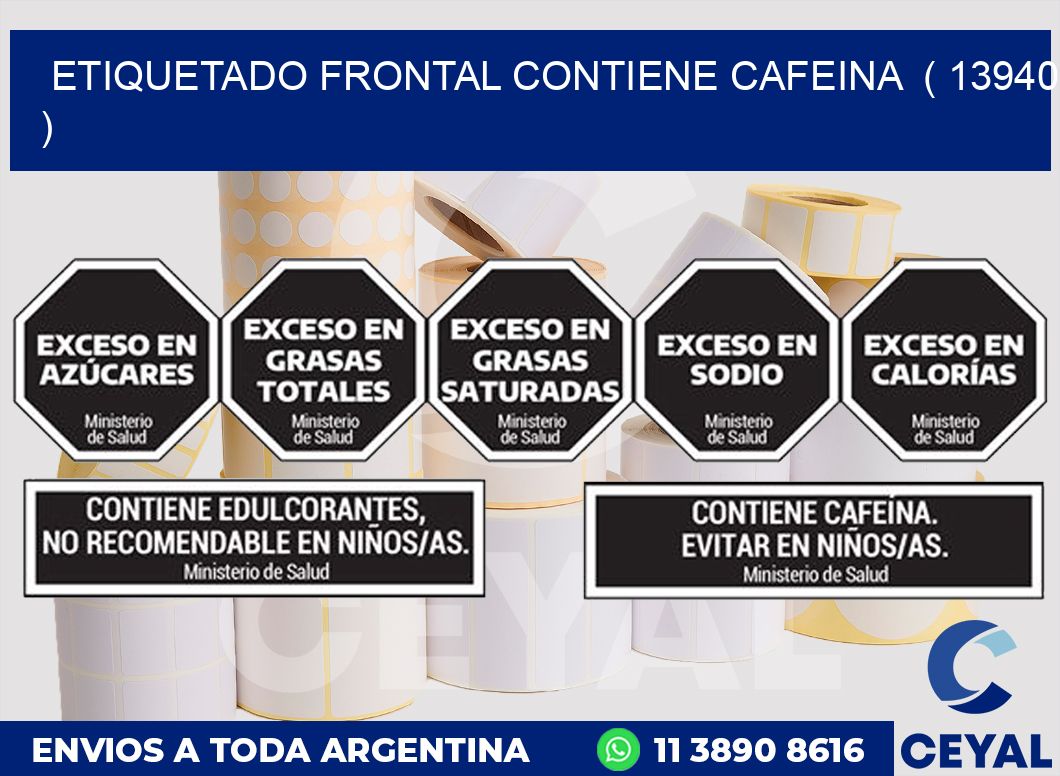 ETIQUETADO FRONTAL CONTIENE CAFEINA  ( 13940 )