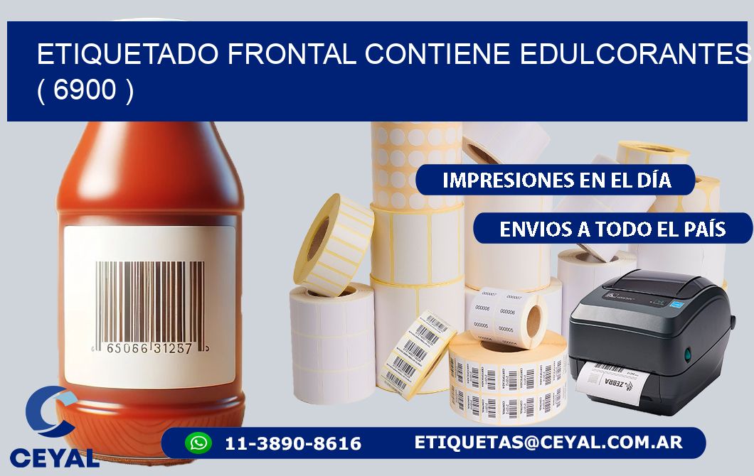 ETIQUETADO FRONTAL CONTIENE EDULCORANTES  ( 6900 )