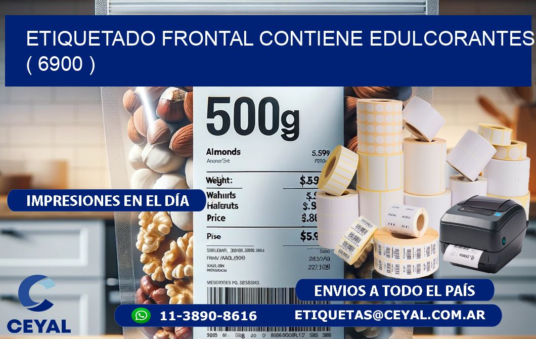 ETIQUETADO FRONTAL CONTIENE EDULCORANTES  ( 6900 )