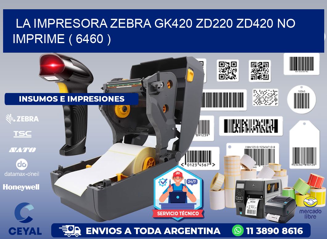 LA IMPRESORA ZEBRA GK420 ZD220 ZD420 NO IMPRIME ( 6460 )