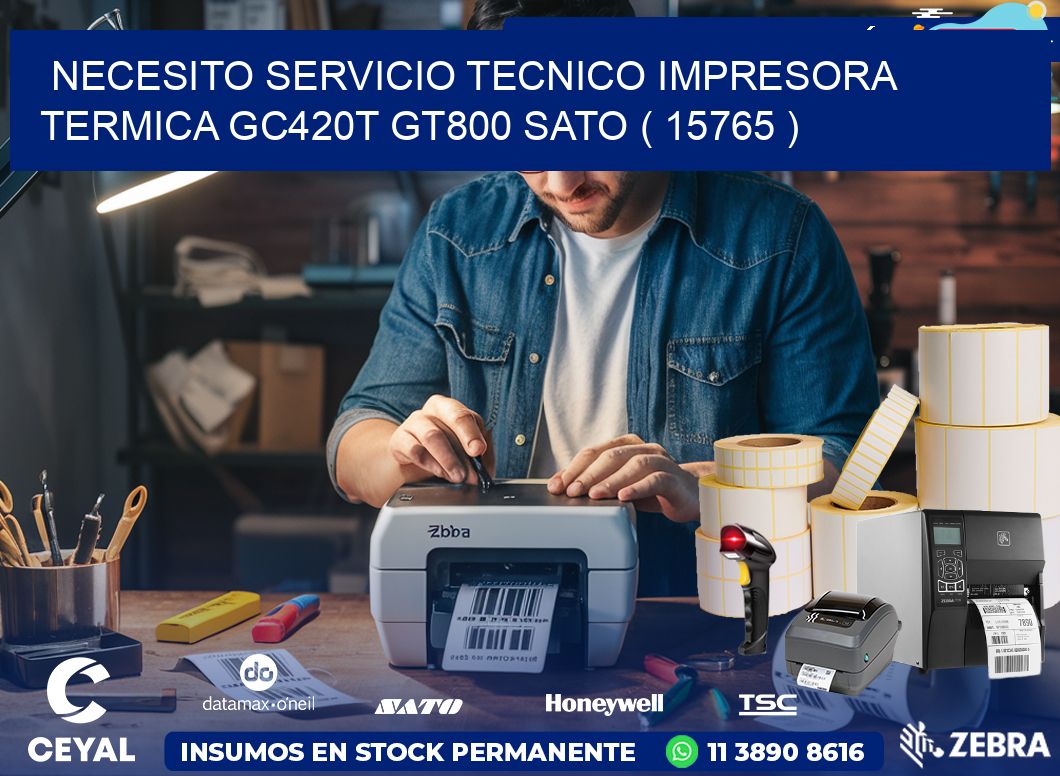 NECESITO SERVICIO TECNICO IMPRESORA TERMICA GC420T GT800 SATO ( 15765 )