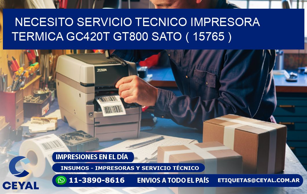 NECESITO SERVICIO TECNICO IMPRESORA TERMICA GC420T GT800 SATO ( 15765 )