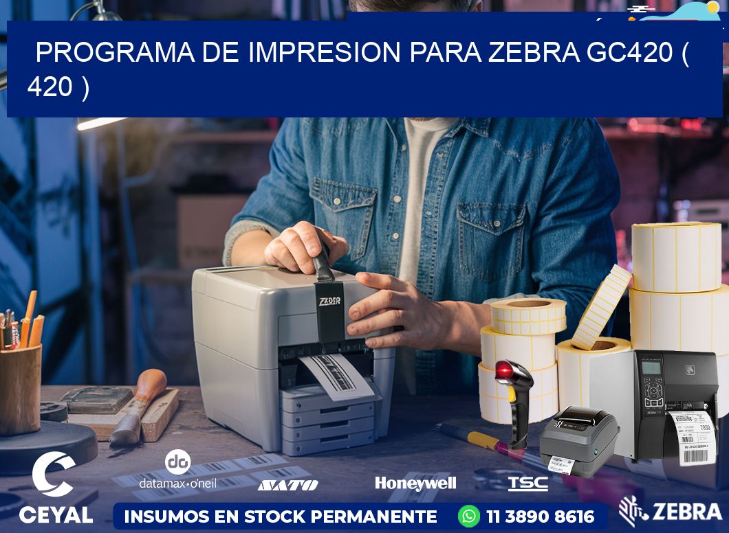 PROGRAMA DE IMPRESION PARA ZEBRA GC420 ( 420 )