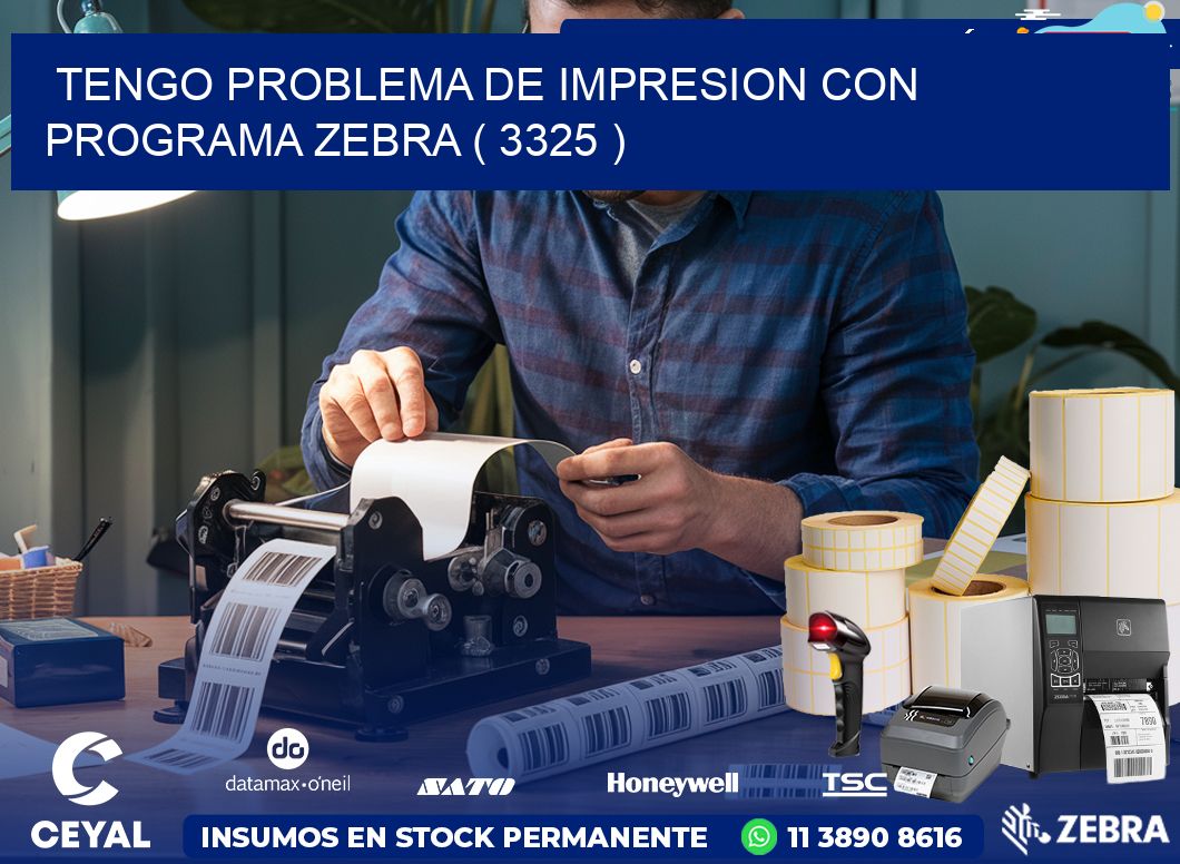 TENGO PROBLEMA DE IMPRESION CON PROGRAMA ZEBRA ( 3325 )