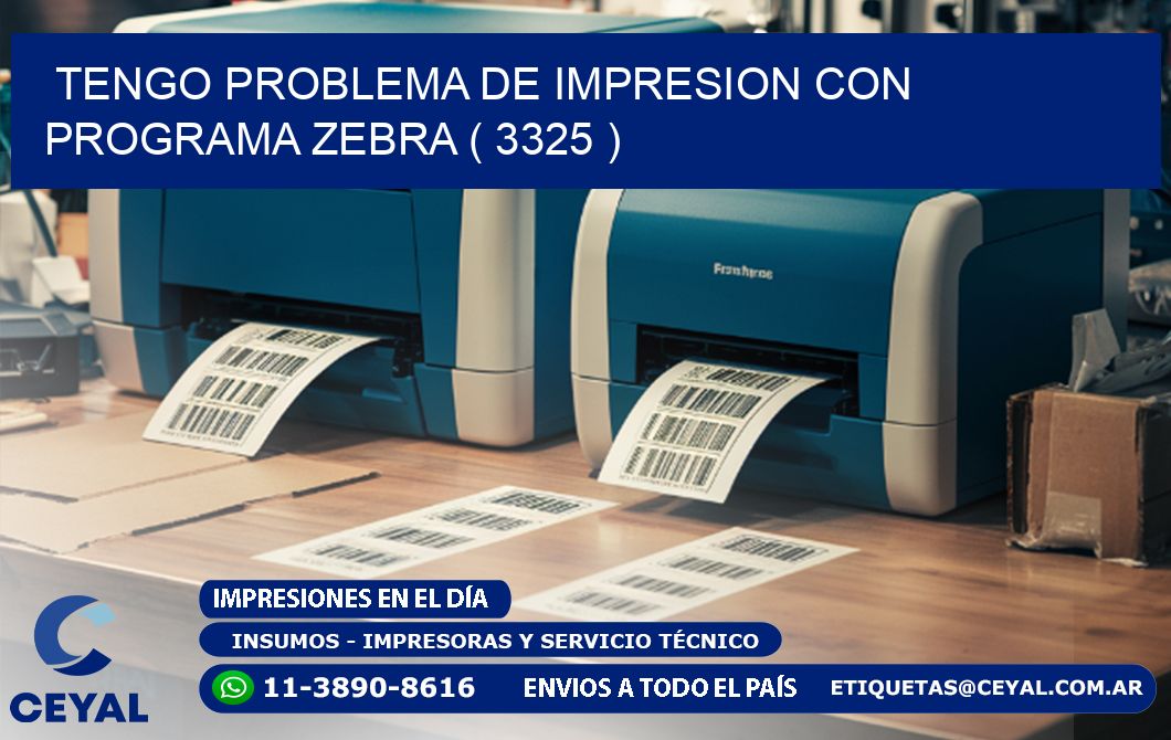 TENGO PROBLEMA DE IMPRESION CON PROGRAMA ZEBRA ( 3325 )