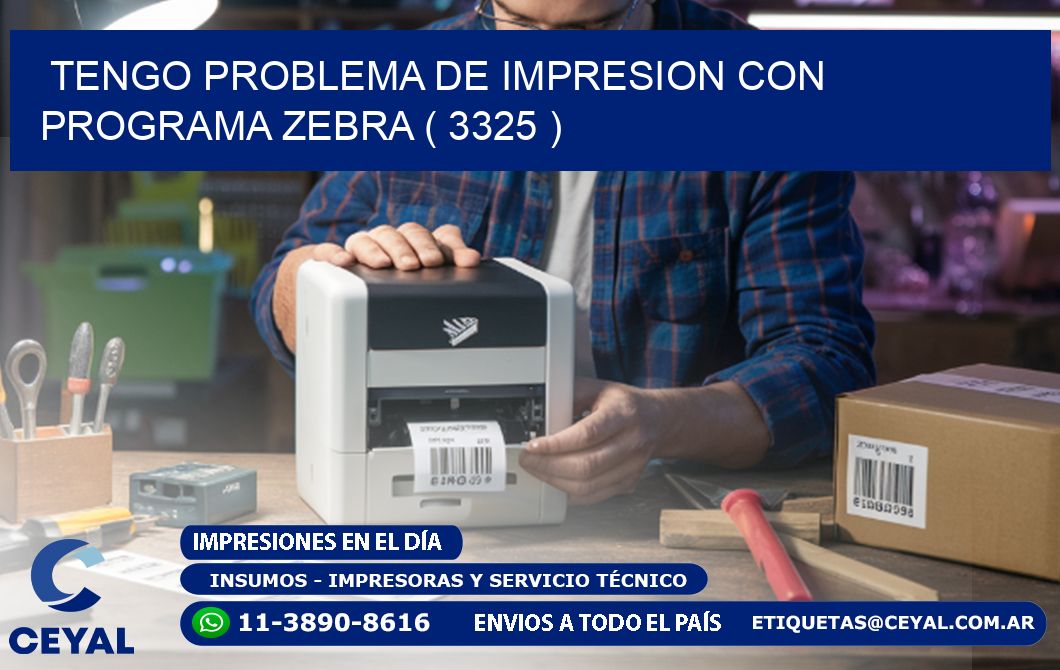 TENGO PROBLEMA DE IMPRESION CON PROGRAMA ZEBRA ( 3325 )