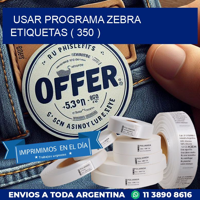 USAR PROGRAMA ZEBRA ETIQUETAS ( 350 )