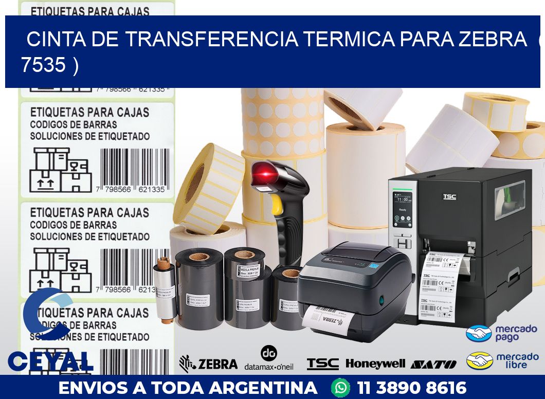 CINTA DE TRANSFERENCIA TERMICA PARA ZEBRA  ( 7535 )