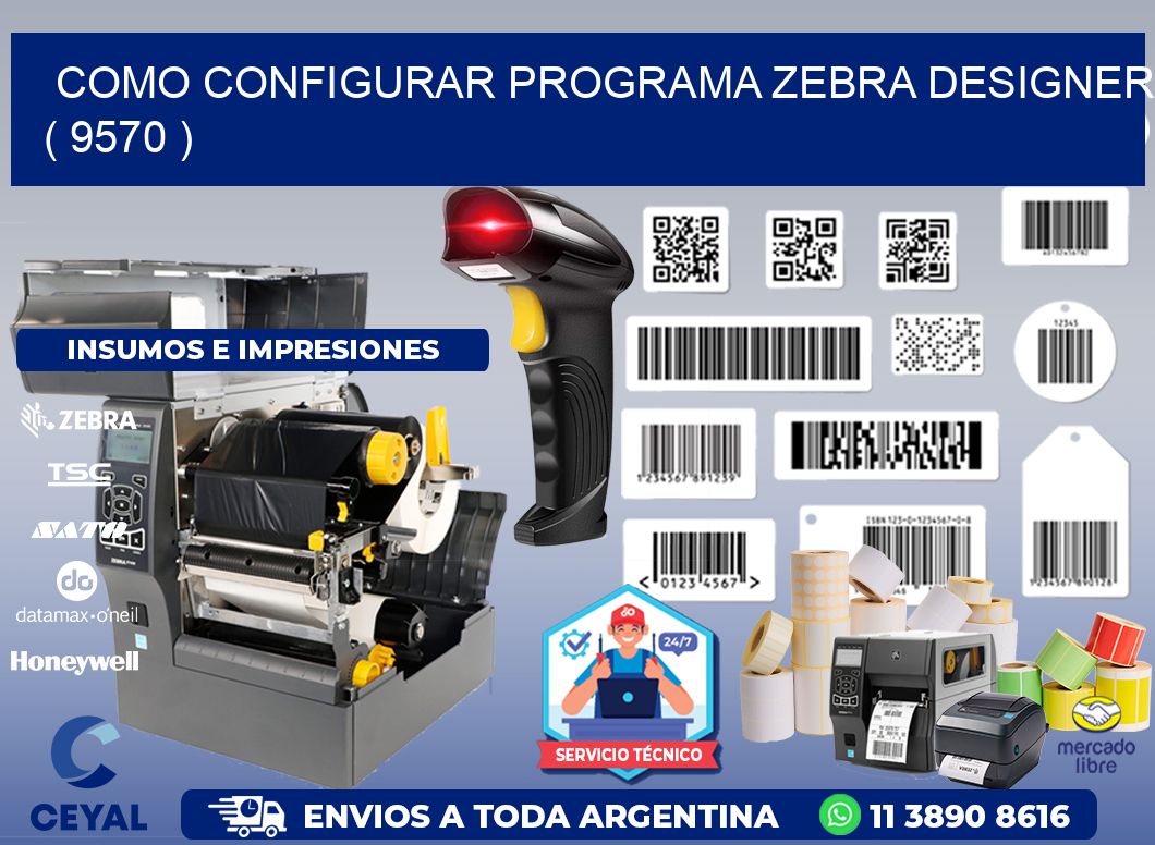 COMO CONFIGURAR PROGRAMA ZEBRA DESIGNER ( 9570 )