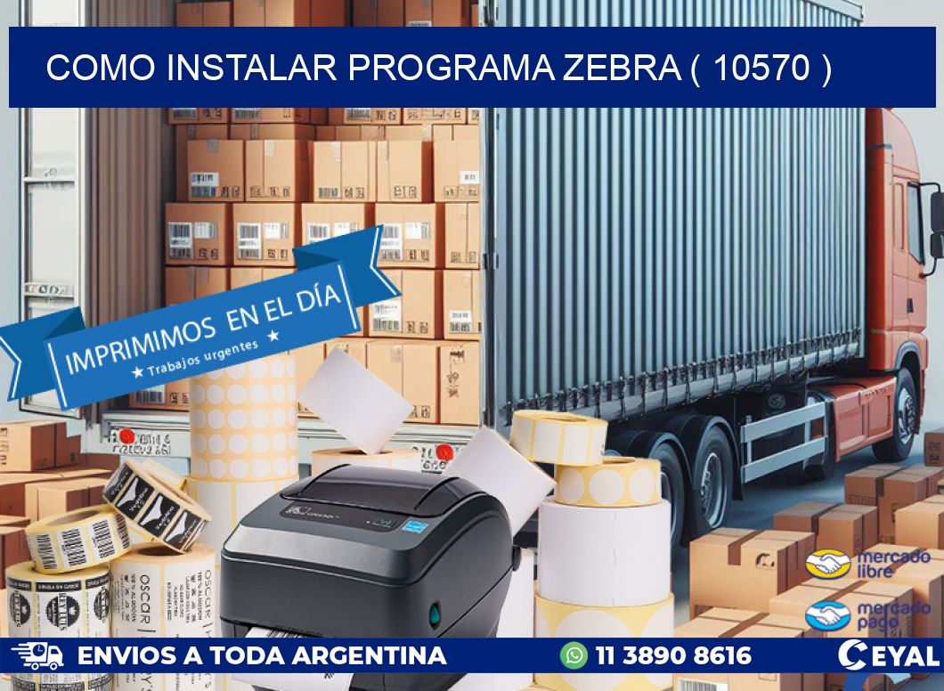 COMO INSTALAR PROGRAMA ZEBRA ( 10570 )