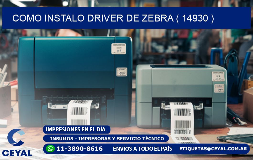 COMO INSTALO DRIVER DE ZEBRA ( 14930 )