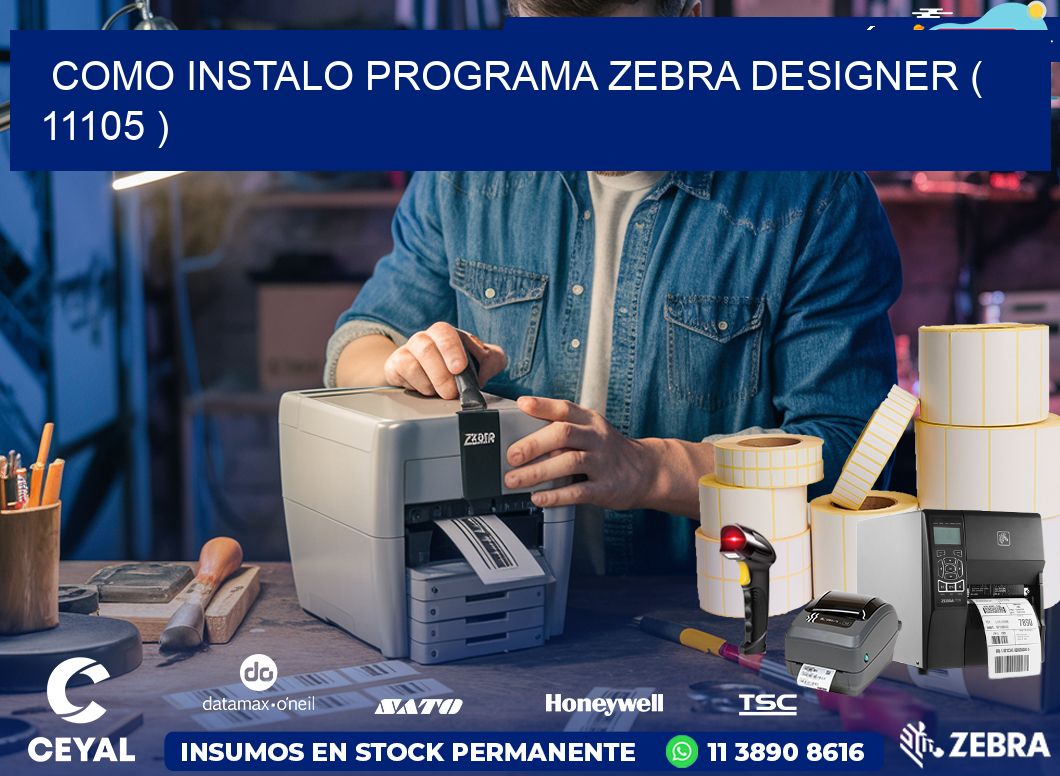 COMO INSTALO PROGRAMA ZEBRA DESIGNER ( 11105 )