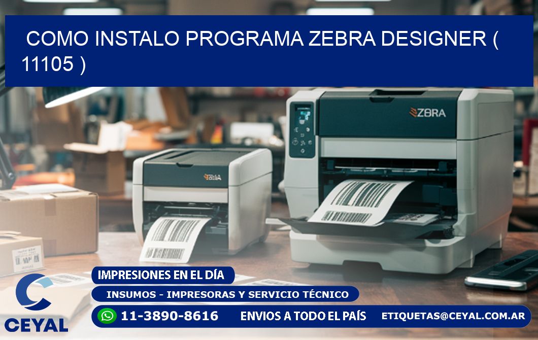 COMO INSTALO PROGRAMA ZEBRA DESIGNER ( 11105 )