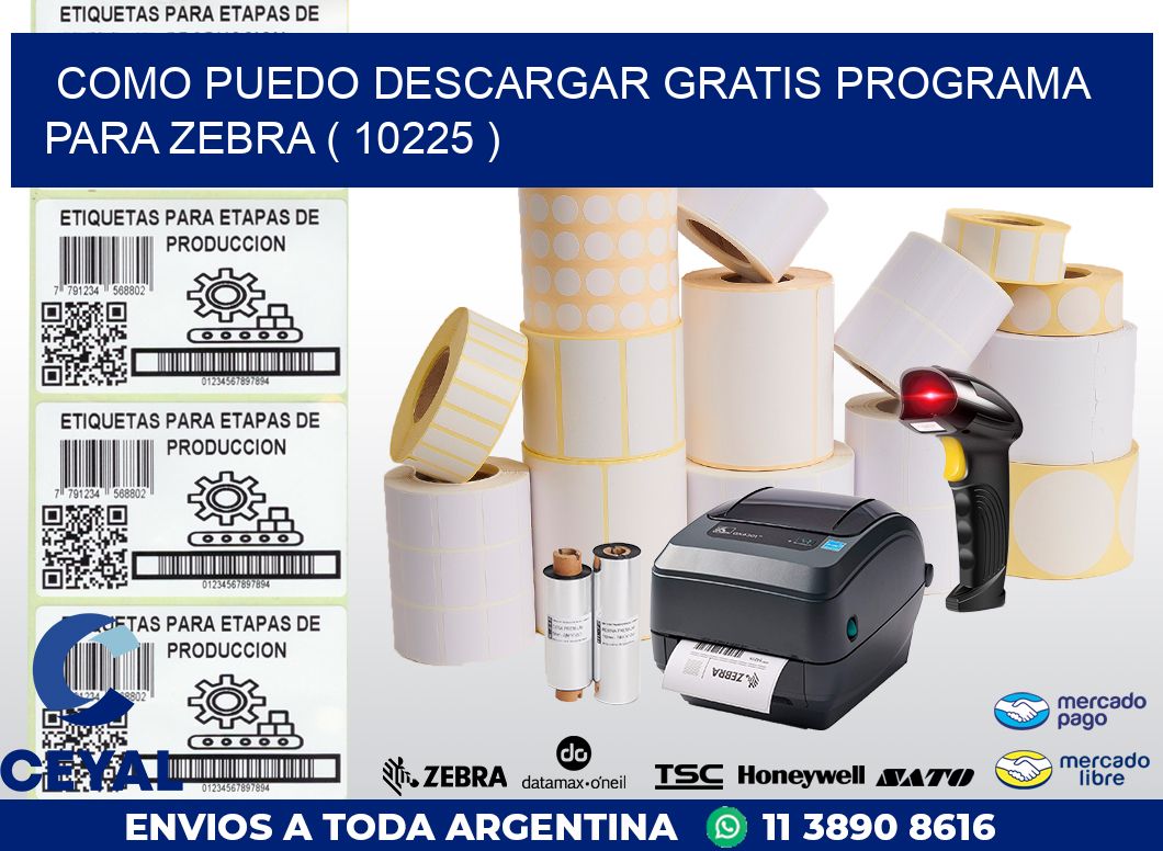 COMO PUEDO DESCARGAR GRATIS PROGRAMA PARA ZEBRA ( 10225 )