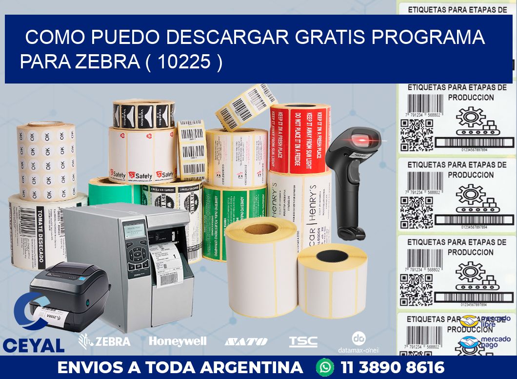 COMO PUEDO DESCARGAR GRATIS PROGRAMA PARA ZEBRA ( 10225 )