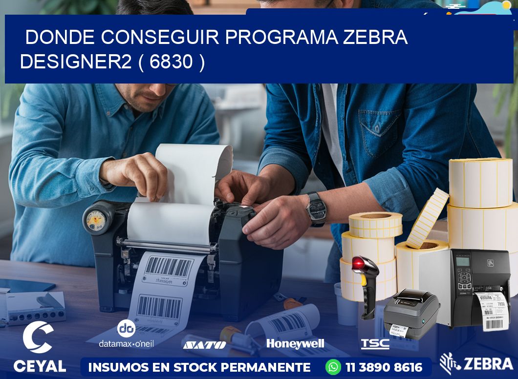 DONDE CONSEGUIR PROGRAMA ZEBRA DESIGNER2 ( 6830 )