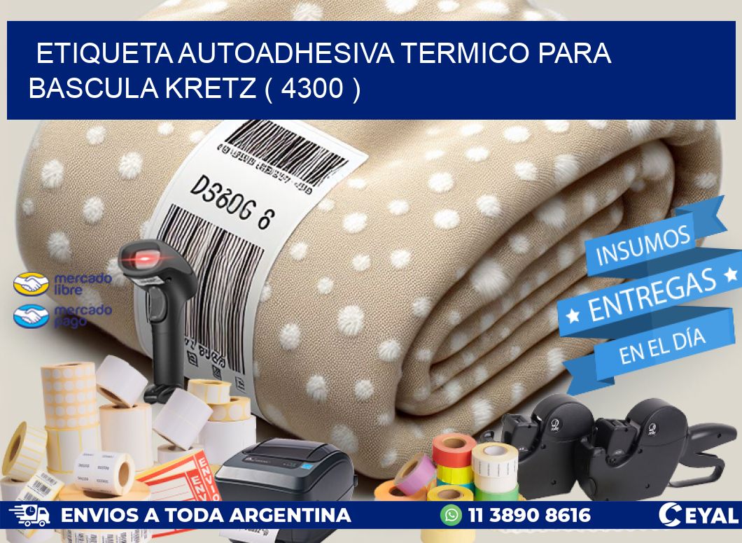 ETIQUETA AUTOADHESIVA TERMICO PARA BASCULA KRETZ ( 4300 )