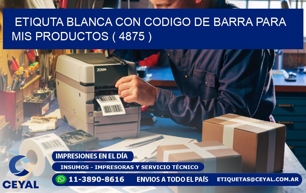 ETIQUTA BLANCA CON CODIGO DE BARRA PARA MIS PRODUCTOS ( 4875 )