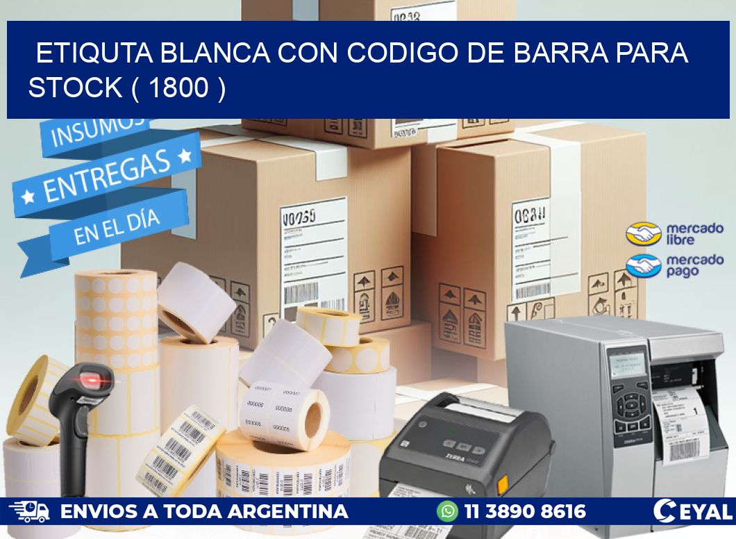 ETIQUTA BLANCA CON CODIGO DE BARRA PARA STOCK ( 1800 )