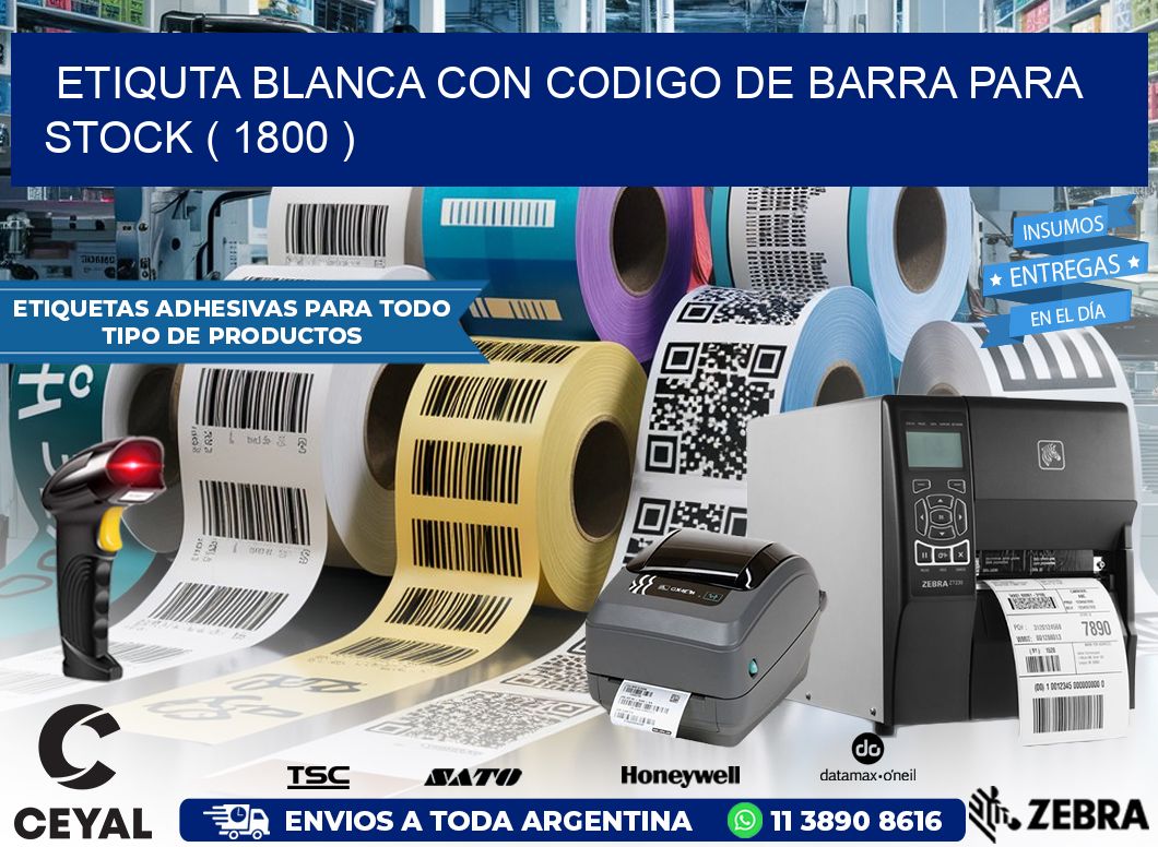 ETIQUTA BLANCA CON CODIGO DE BARRA PARA STOCK ( 1800 )