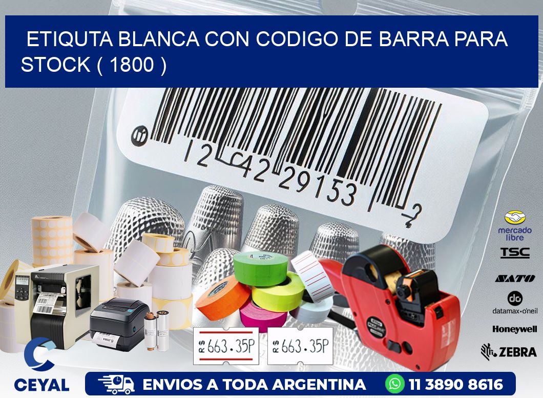 ETIQUTA BLANCA CON CODIGO DE BARRA PARA STOCK ( 1800 )